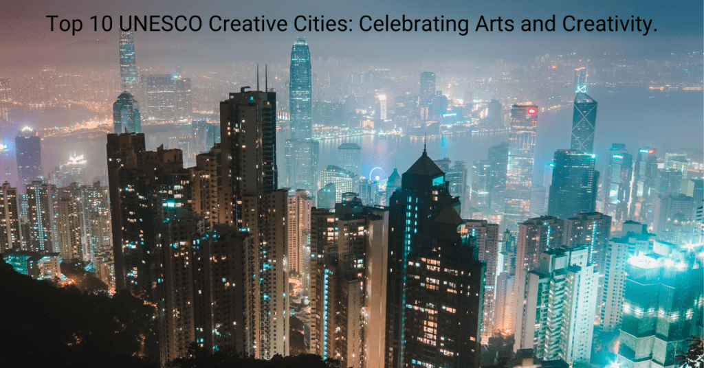 top 10 unesco creative cities celebrating arts and creativity.