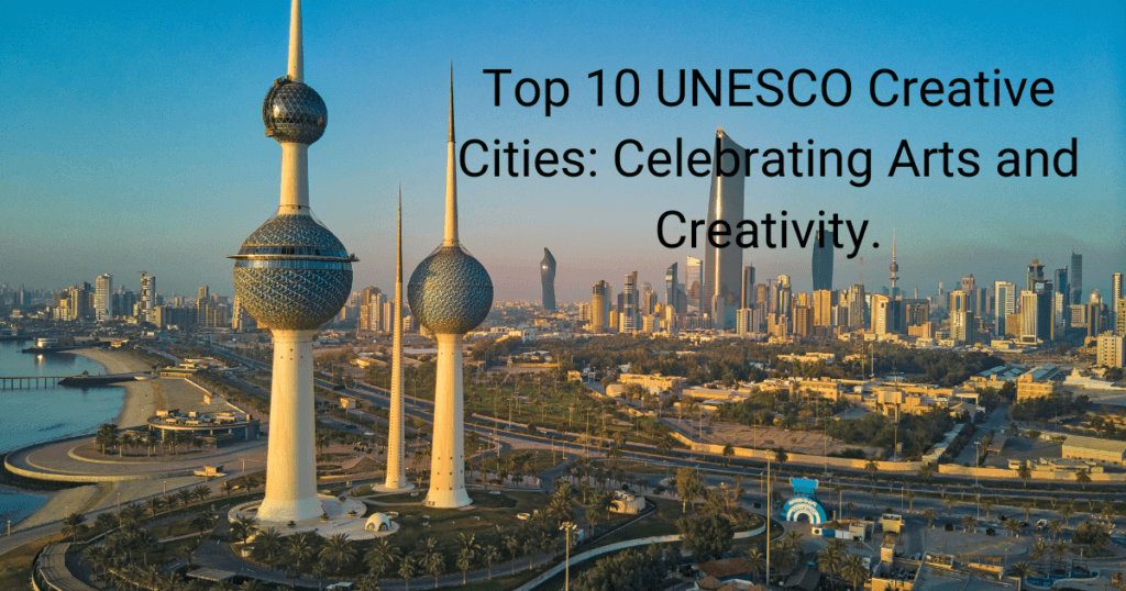 top 10 unesco creative cities celebrating arts and creativity