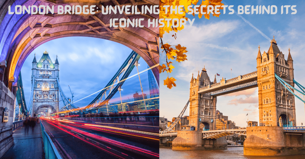 London Bridge Unveiling the Secrets Behind Its Iconic History