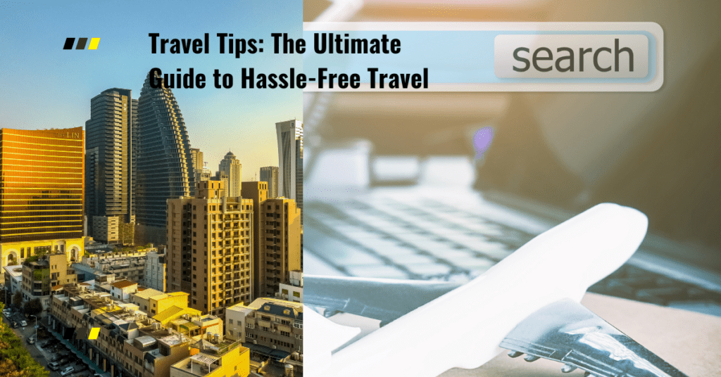 Travel Tips The Ultimate Guide to Hassle-Free Travel