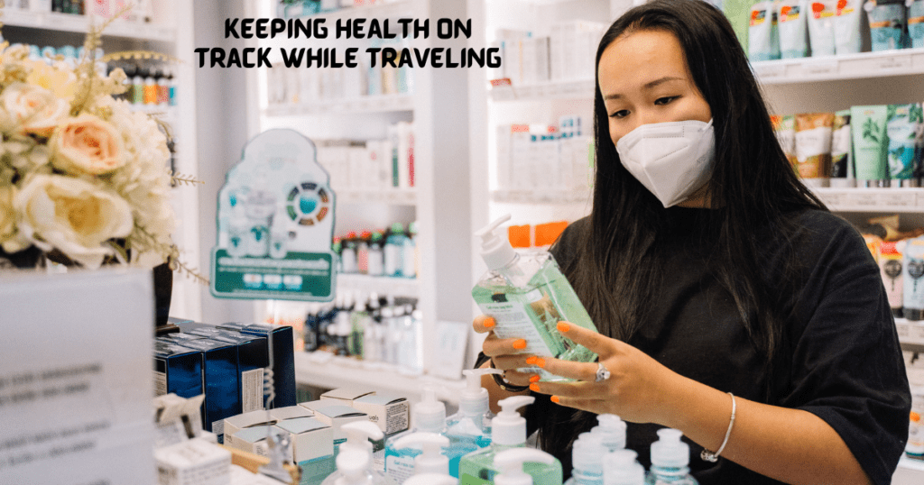 Keeping Health On Track While Traveling