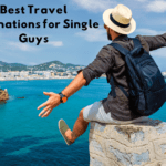 Best Travel Destinations for Single Guys