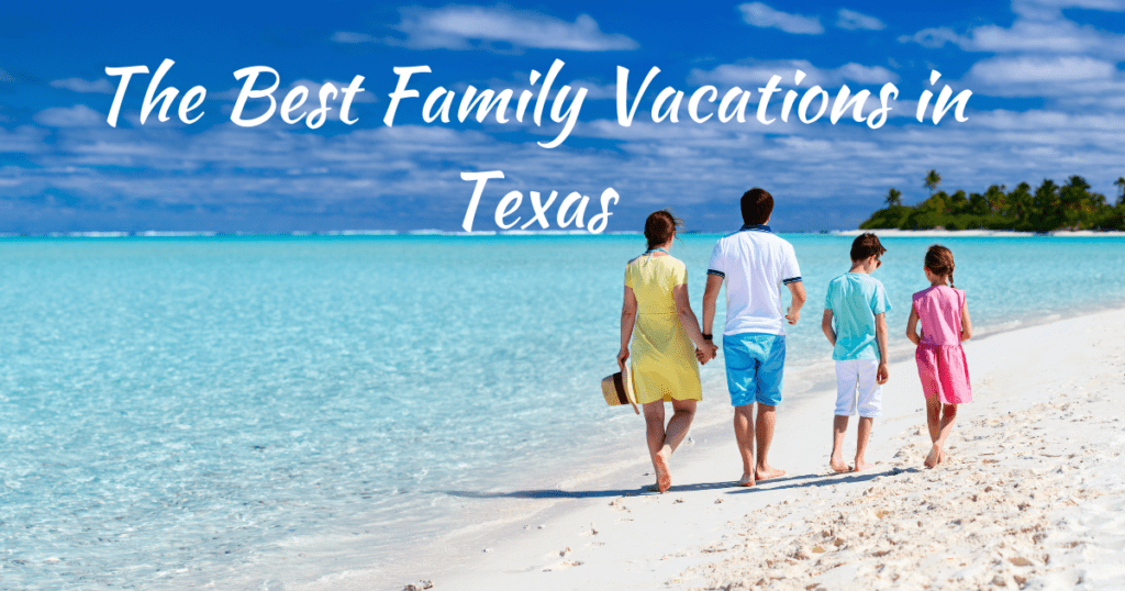 The Best Family Vacations in Texas