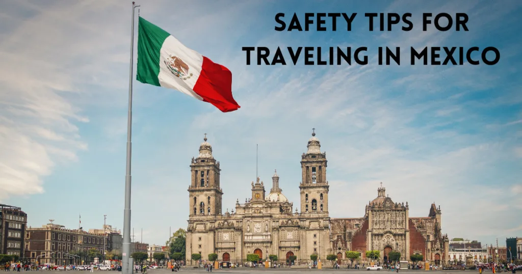 Safety Tips For Traveling In Mexico