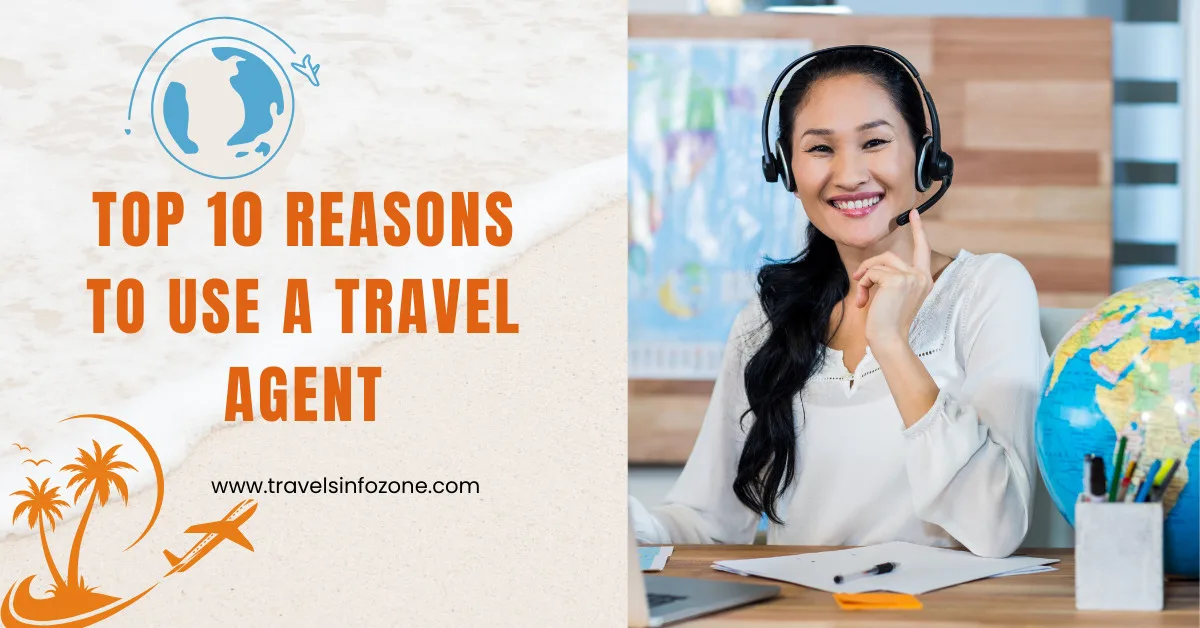 Top 10 Reasons To Use A Travel Agent